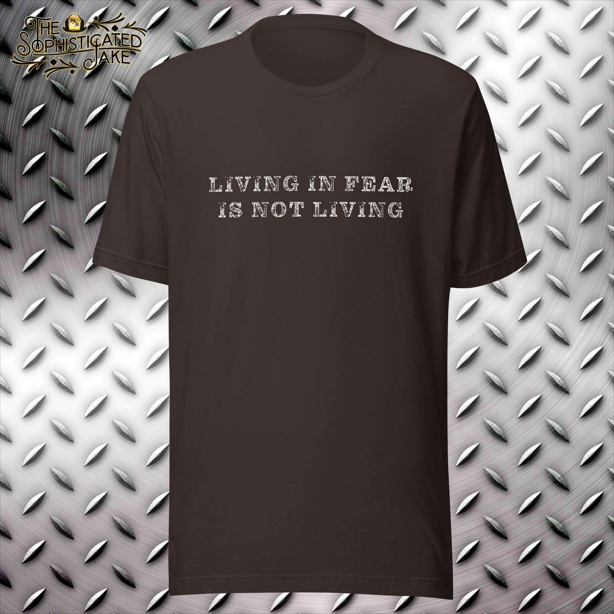 Living in Fear is Not Living T-Shirt