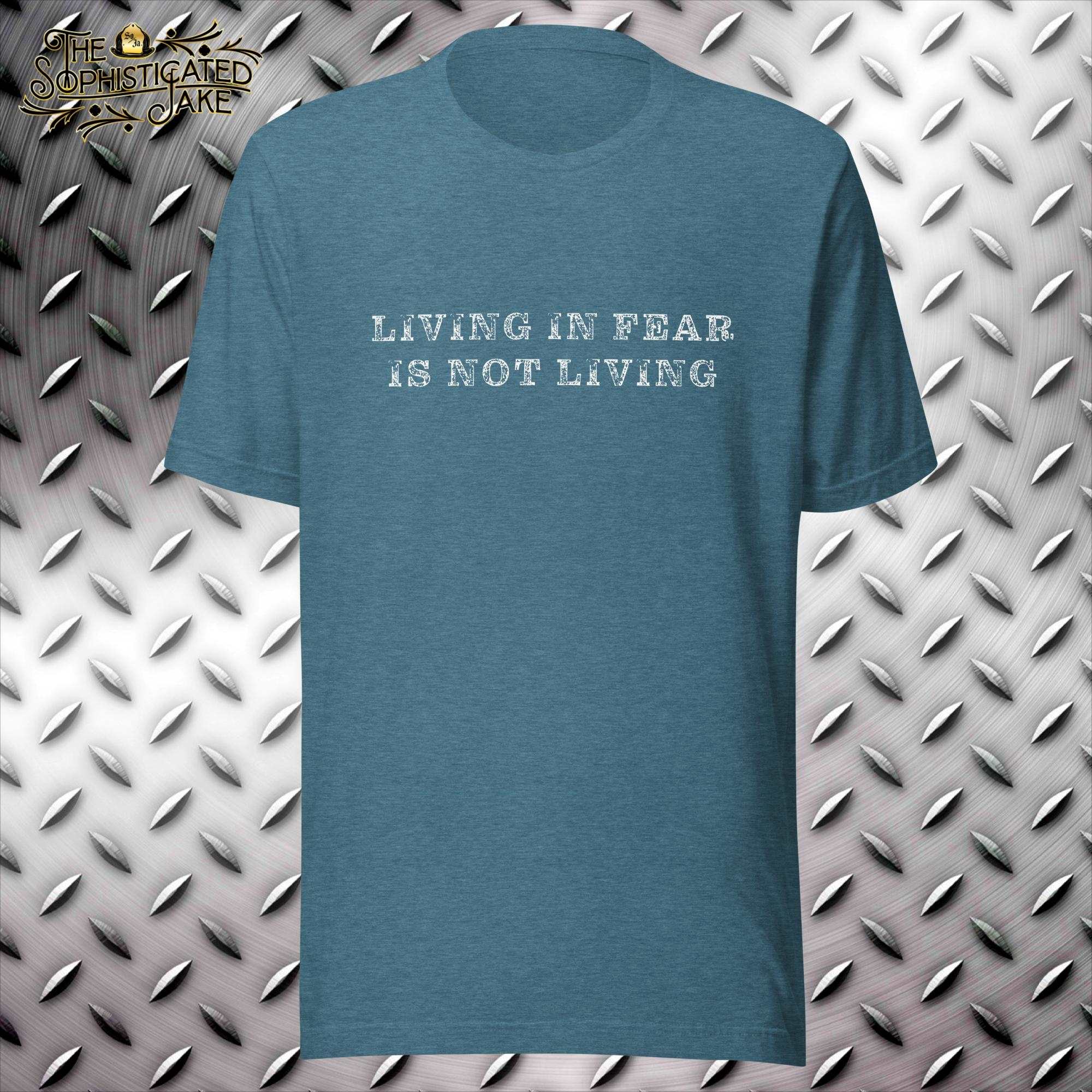 Living in Fear is Not Living T-Shirt