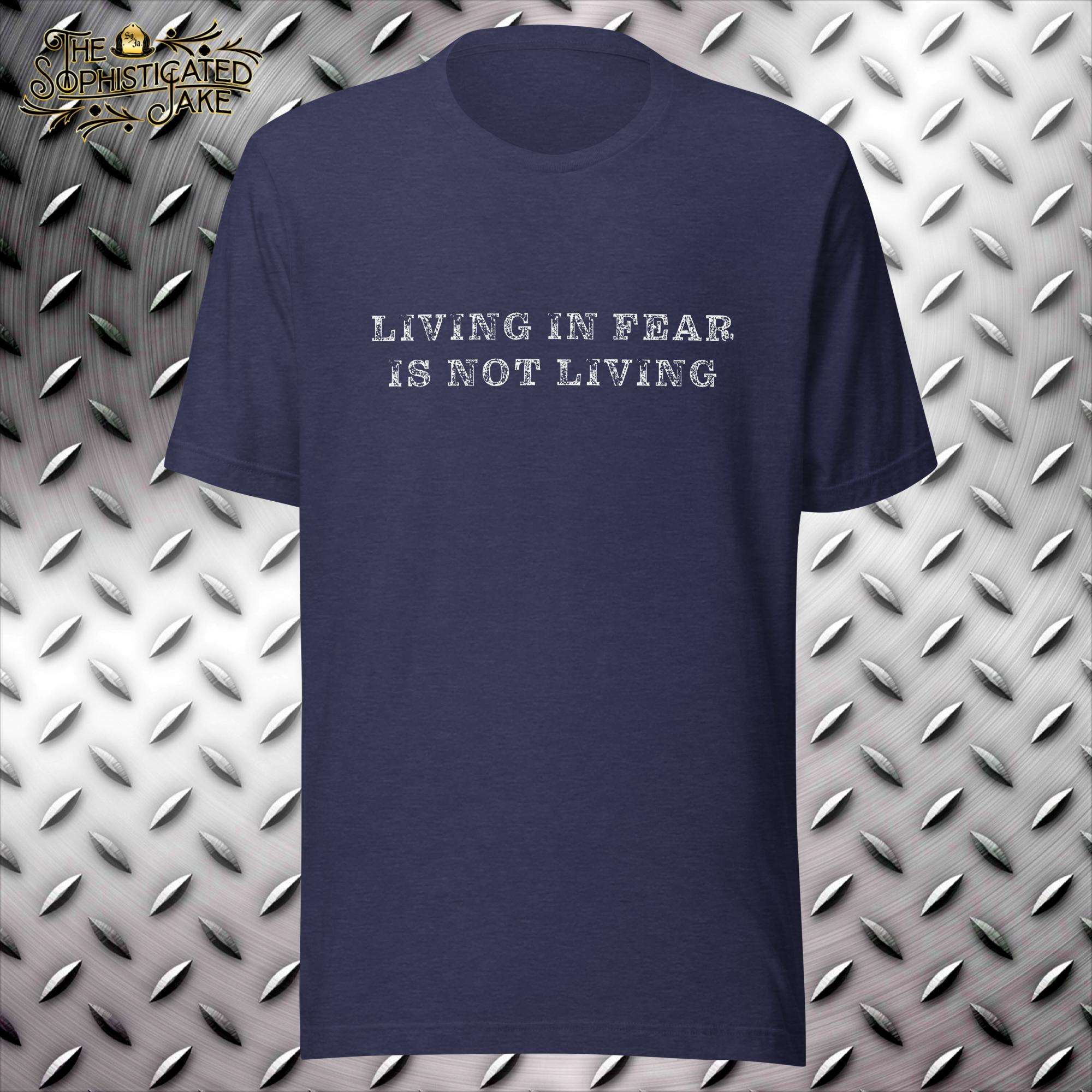 Living in Fear is Not Living T-Shirt
