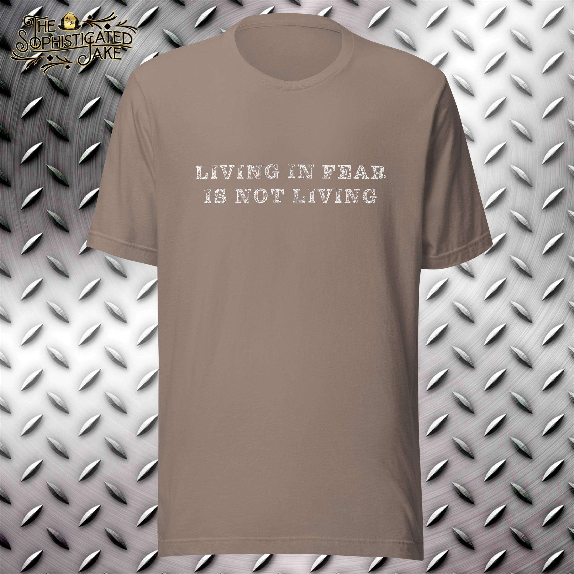 Living in Fear is Not Living T-Shirt