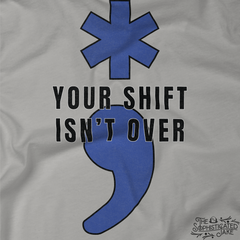 Your Shift Isn't Over EMS Star of Life Semicolon T-Shirt