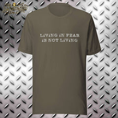 Living in Fear is Not Living T-Shirt