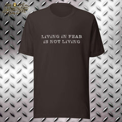 Living in Fear is Not Living T-Shirt