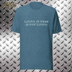 Living in Fear is Not Living T-Shirt