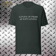 Living in Fear is Not Living T-Shirt