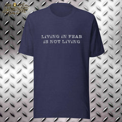 Living in Fear is Not Living T-Shirt