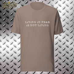 Living in Fear is Not Living T-Shirt